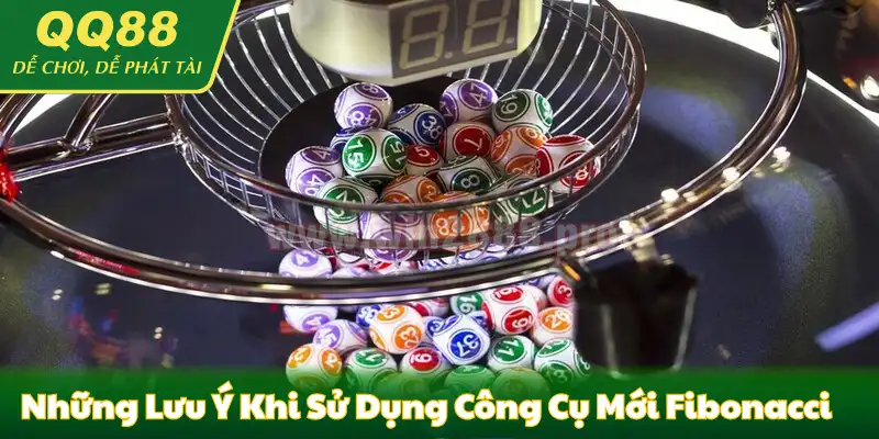 Những lưu ý khi sử dụng công cụ mới Fibonacci